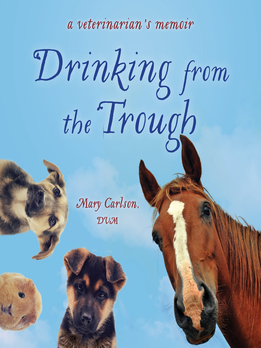 Title details for Drinking from the Trough by Mary Carlson, DVM - Wait list